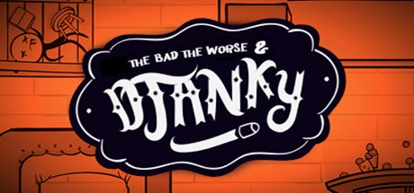 The Bad, The Worse & Djanky