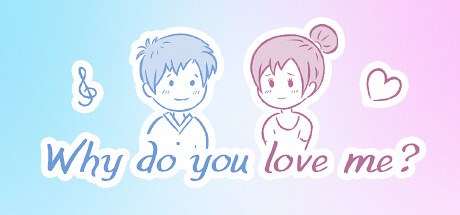 Why do you love me?