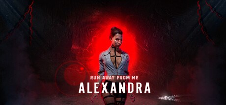 Run away from me. Alexandra