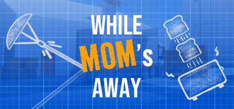 While Mom's Away
