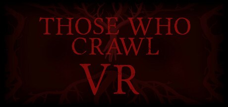 Those Who Crawl VR