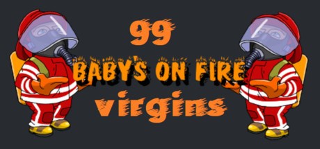 Baby's on fire: 99 virgins